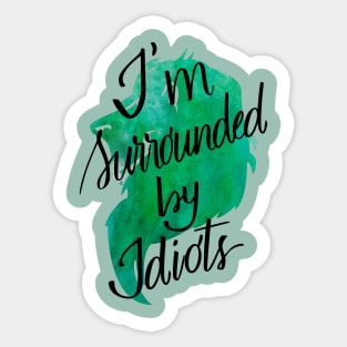 Scar quote "I'm surrounded by idiots" Sticker